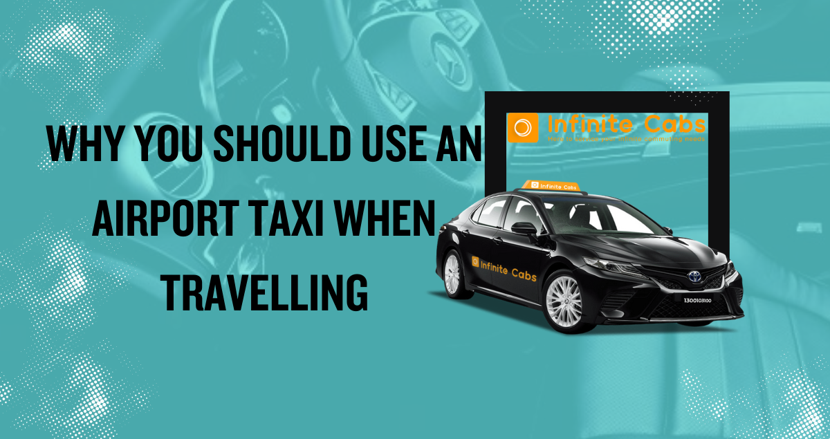 Why you should use an Airport Taxi when travelling